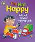 Our Emotions and Behaviour: I'm Not Happy - A book about feeling sad